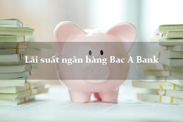 Lãi suất ngân hàng Bac A Bank