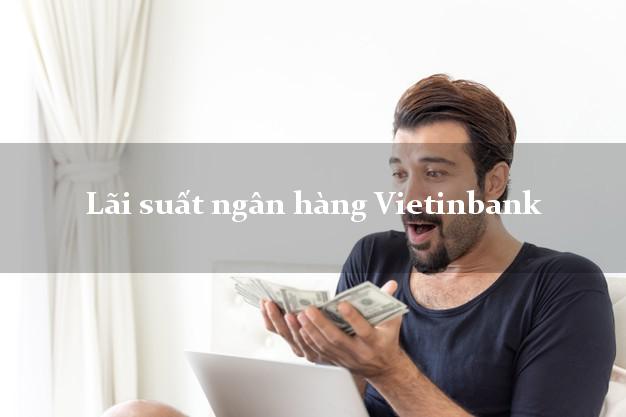 Lãi suất ngân hàng Vietinbank