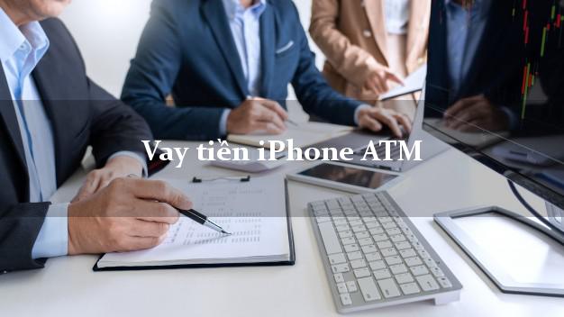 Vay tiền iPhone ATM Online
