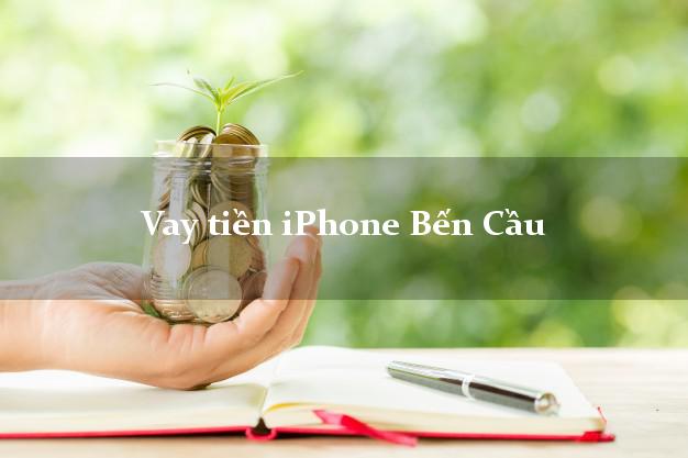 Vay tiền iPhone Bến Cầu Tây Ninh