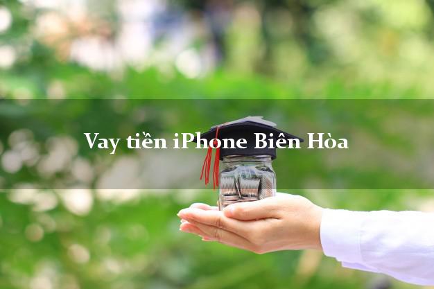 Vay tiền iPhone Biên Hòa Đồng Nai