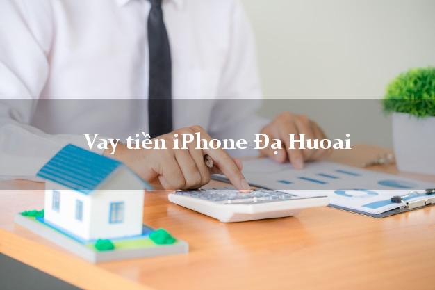 Vay tiền iPhone Đạ Huoai Lâm Đồng