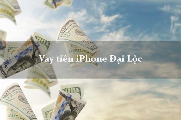 Vay tiền iPhone Đại Lộc Quảng Nam