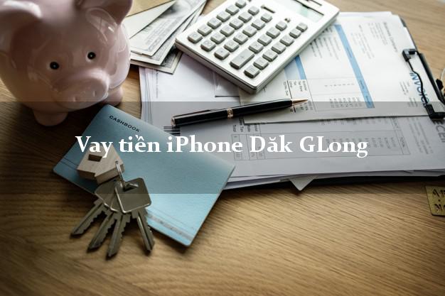 Vay tiền iPhone Dăk GLong Đắk Nông