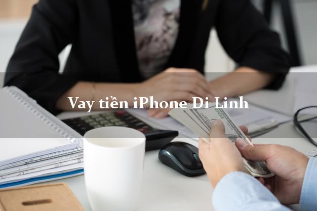 Vay tiền iPhone Di Linh Lâm Đồng