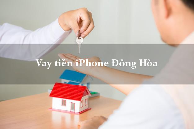 Vay tiền iPhone Đông Hòa Phú Yên
