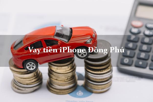 Vay tiền iPhone Đồng Phú Bình Phước