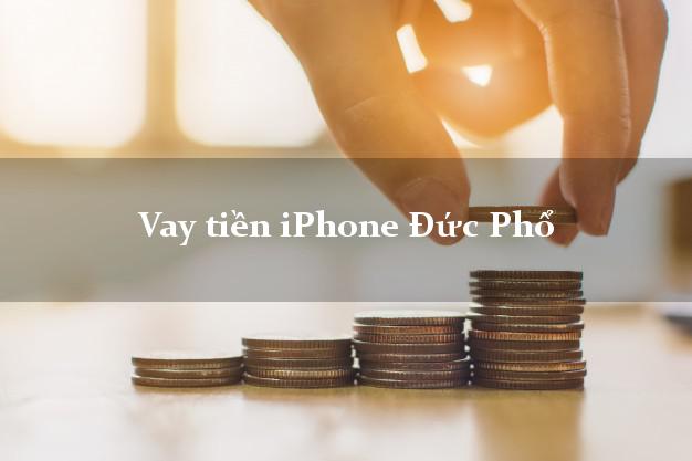Vay tiền iPhone Đức Phổ Quảng Ngãi