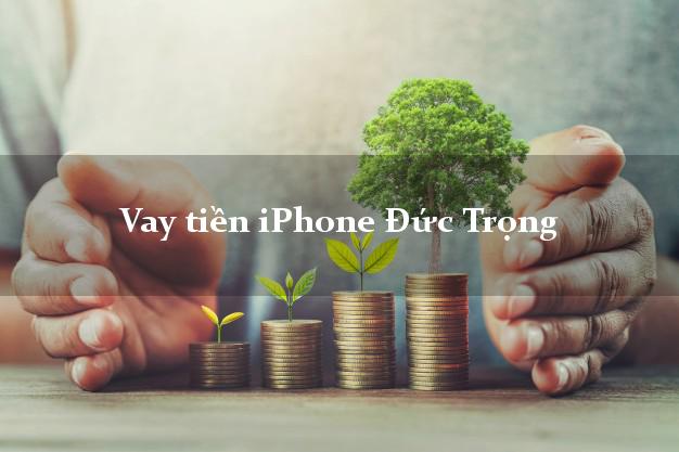 Vay tiền iPhone Đức Trọng Lâm Đồng