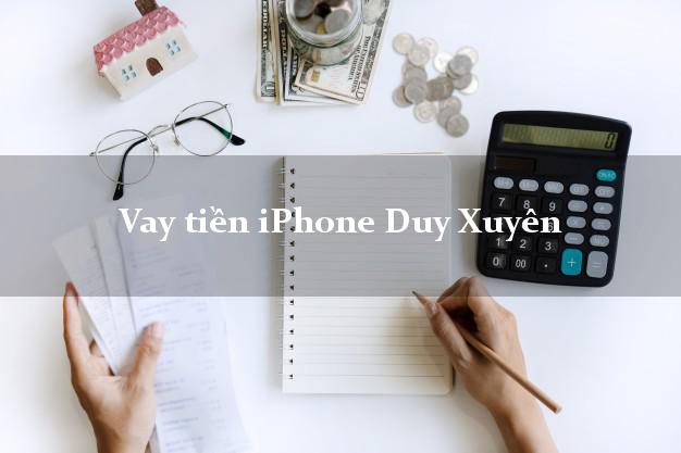 Vay tiền iPhone Duy Xuyên Quảng Nam