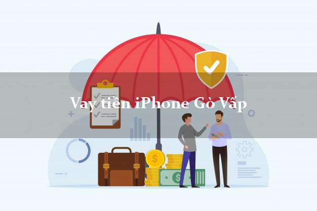 Vay tiền iPhone Gò Vấp Hồ Chí Minh