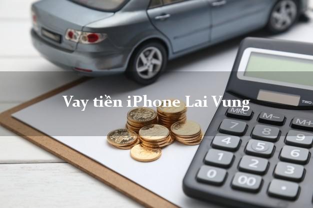 Vay tiền iPhone Lai Vung Đồng Tháp