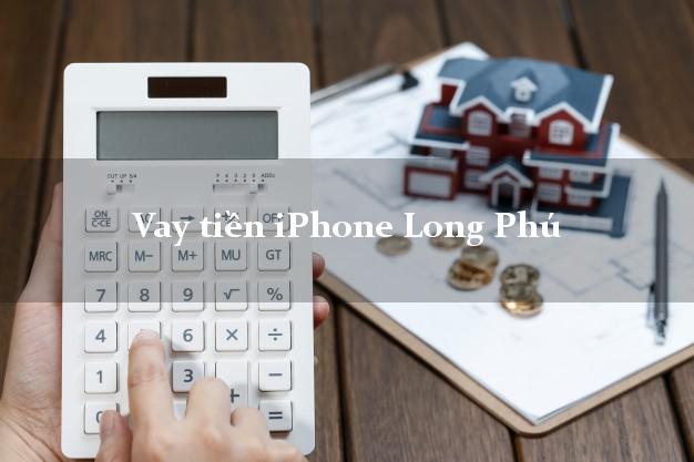 Vay tiền iPhone Long Phú Sóc Trăng