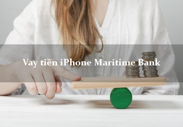 Vay tiền iPhone Maritime Bank Mới nhất
