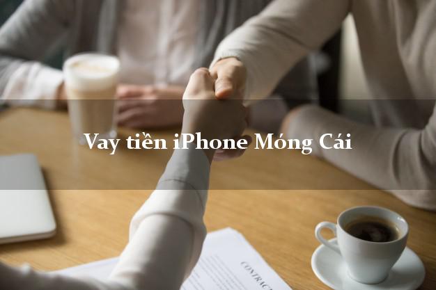 Vay tiền iPhone Móng Cái Quảng Ninh