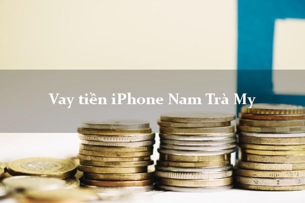 Vay tiền iPhone Nam Trà My Quảng Nam