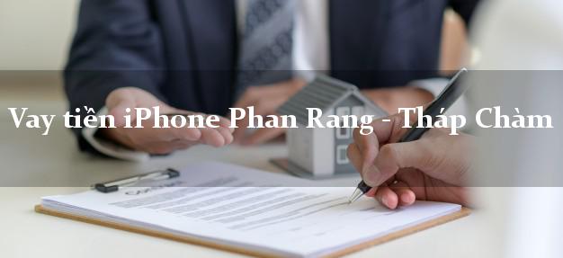 Vay tiền iPhone Phan Rang - Tháp Chàm Ninh Thuận