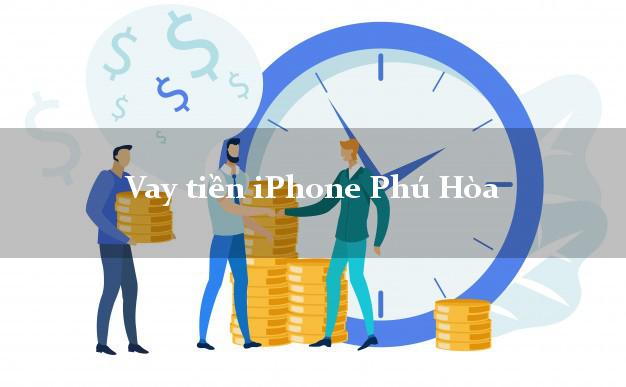 Vay tiền iPhone Phú Hòa Phú Yên