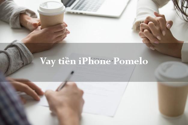 Vay tiền iPhone Pomelo Online