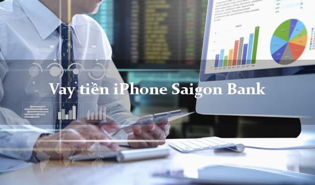 Vay tiền iPhone Saigon Bank Mới nhất