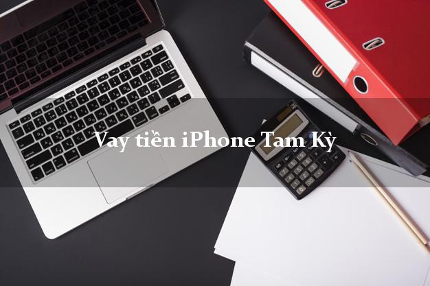 Vay tiền iPhone Tam Kỳ Quảng Nam