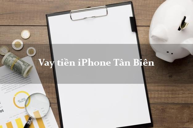 Vay tiền iPhone Tân Biên Tây Ninh