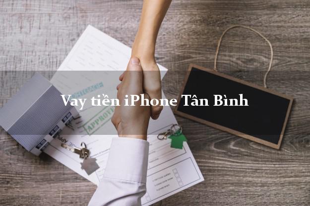 Vay tiền iPhone Tân Bình Hồ Chí Minh