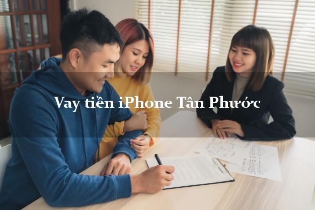 Vay tiền iPhone Tân Phước Tiền Giang