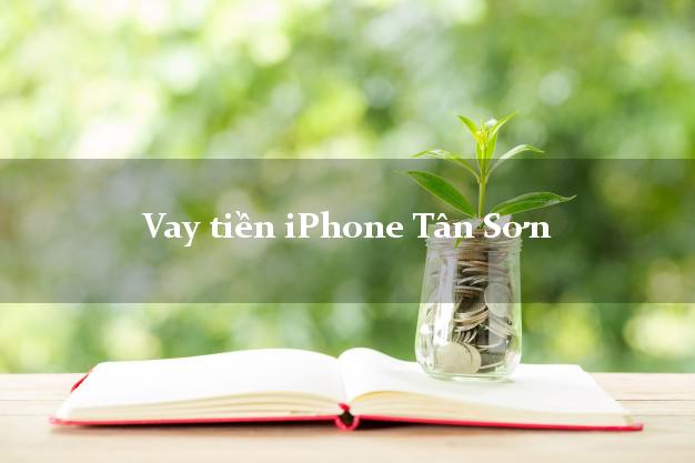 Vay tiền iPhone Tân Sơn Phú Thọ