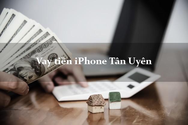 Vay tiền iPhone Tân Uyên Lai Châu