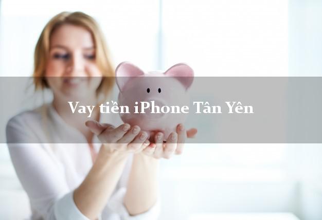 Vay tiền iPhone Tân Yên Bắc Giang