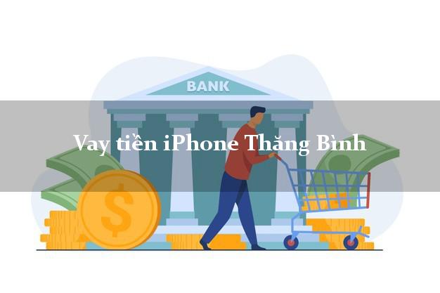 Vay tiền iPhone Thăng Bình Quảng Nam