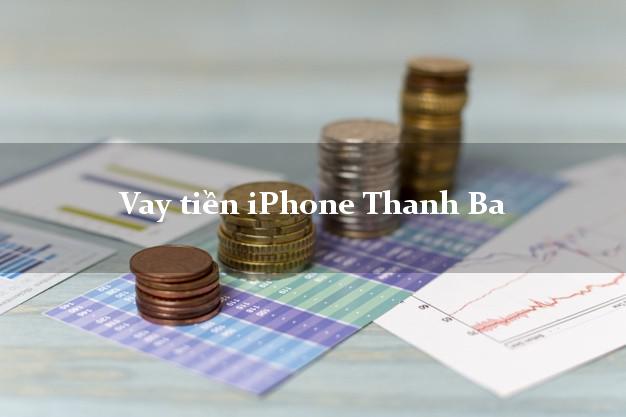 Vay tiền iPhone Thanh Ba Phú Thọ