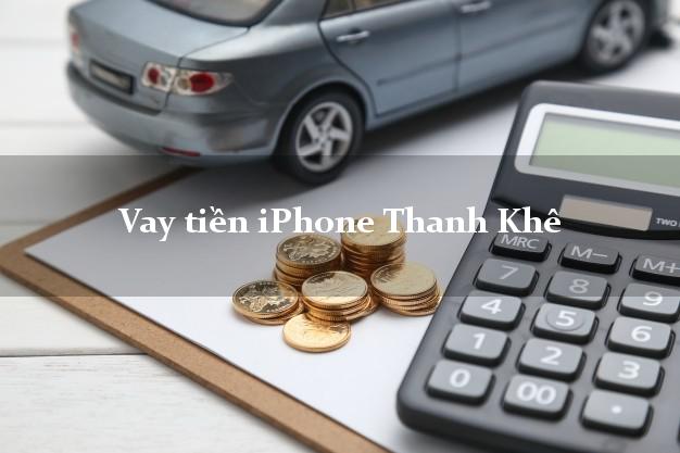 Vay tiền iPhone Thanh Khê Đà Nẵng