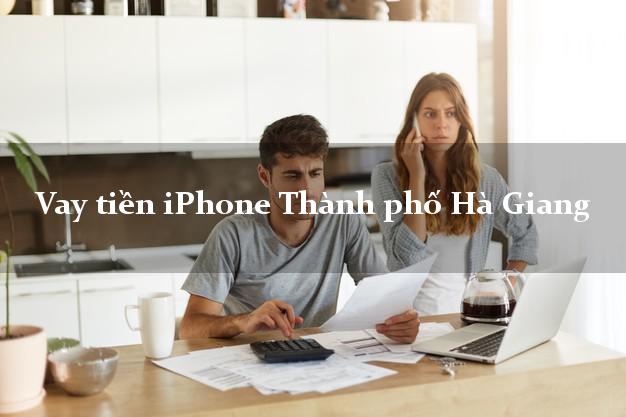 Vay tiền iPhone Thành phố Hà Giang