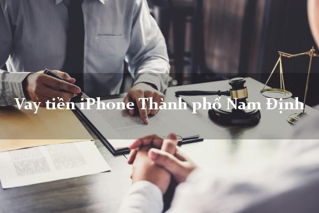 Vay tiền iPhone Thành phố Nam Định