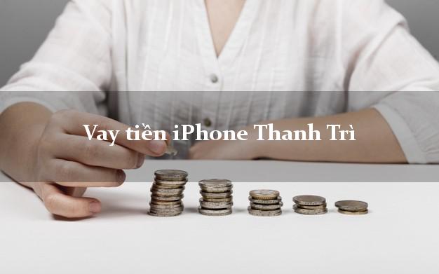 Vay tiền iPhone Thanh Trì Hà Nội