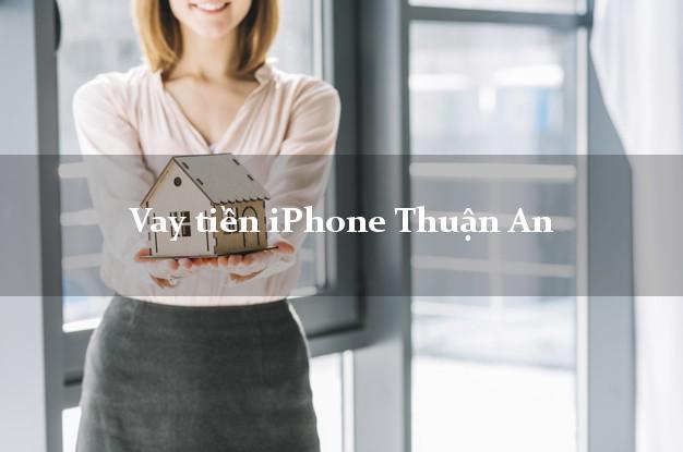 Vay tiền iPhone Thuận An Bình Dương