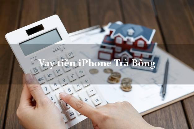 Vay tiền iPhone Trà Bồng Quảng Ngãi
