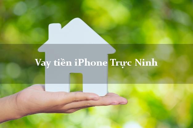 Vay tiền iPhone Trực Ninh Nam Định