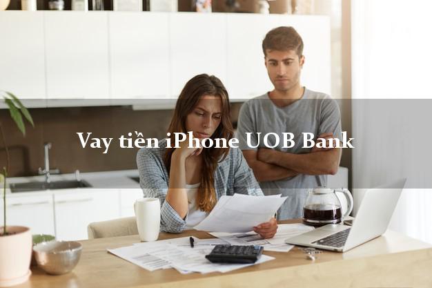 Vay tiền iPhone UOB Bank Mới nhất