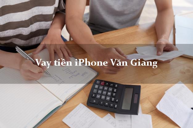 Vay tiền iPhone Văn Giang Hưng Yên