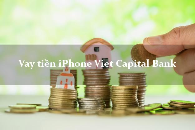 Vay tiền iPhone Viet Capital Bank Mới nhất