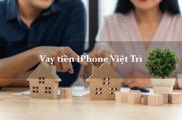 Vay tiền iPhone Việt Trì Phú Thọ