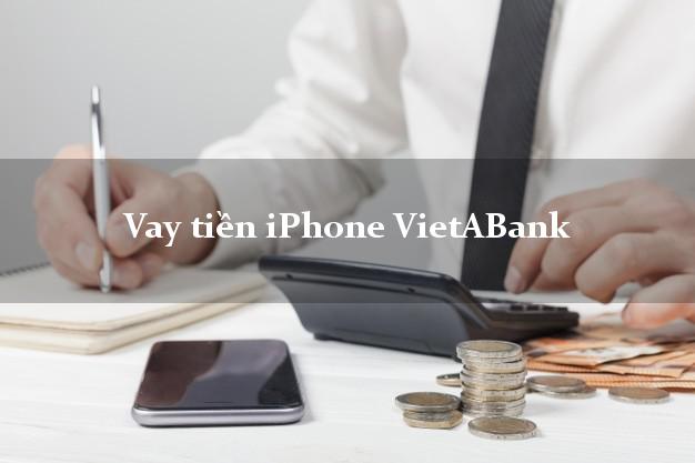 Vay tiền iPhone VietABank Mới nhất