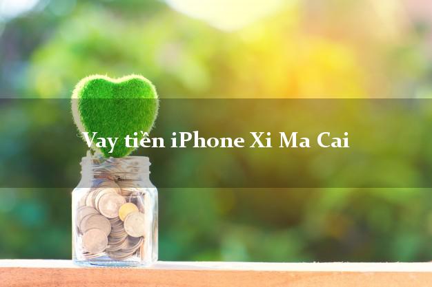 Vay tiền iPhone Xi Ma Cai Lào Cai