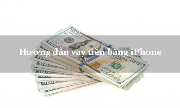 Hướng dẫn vay tiền bằng iPhone đơn giản