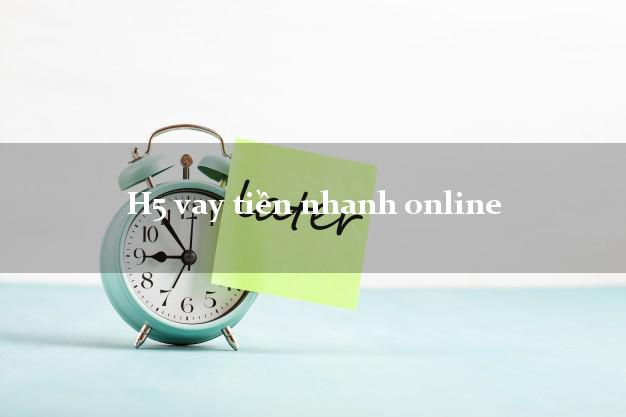 H5 vay tiền nhanh online