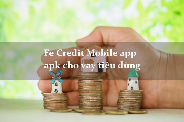 Fe Credit Mobile app apk cho vay tiêu dùng giải ngân ngay apk